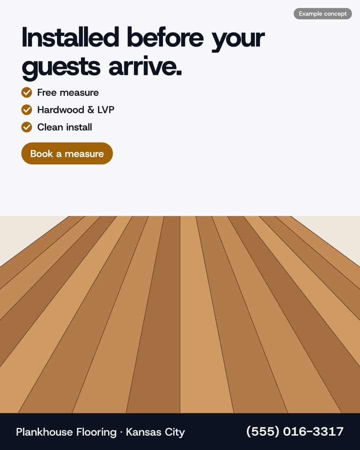Example Flooring ad: Installed before your guests arrive.